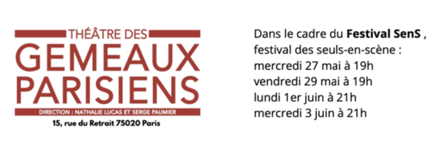 Théâtre des Gémeaux Parisiens — Festival SenS — mercredi 27 mai 19h, vendredi 29 mai 19h, lundi 1er juin 21h, mercredi 3 juin 21h