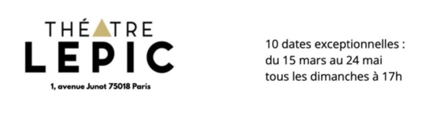 Théâtre Lepic — 10 dates exceptionnelles, du 15 mars au 24 mai, tous les dimanches à 17h